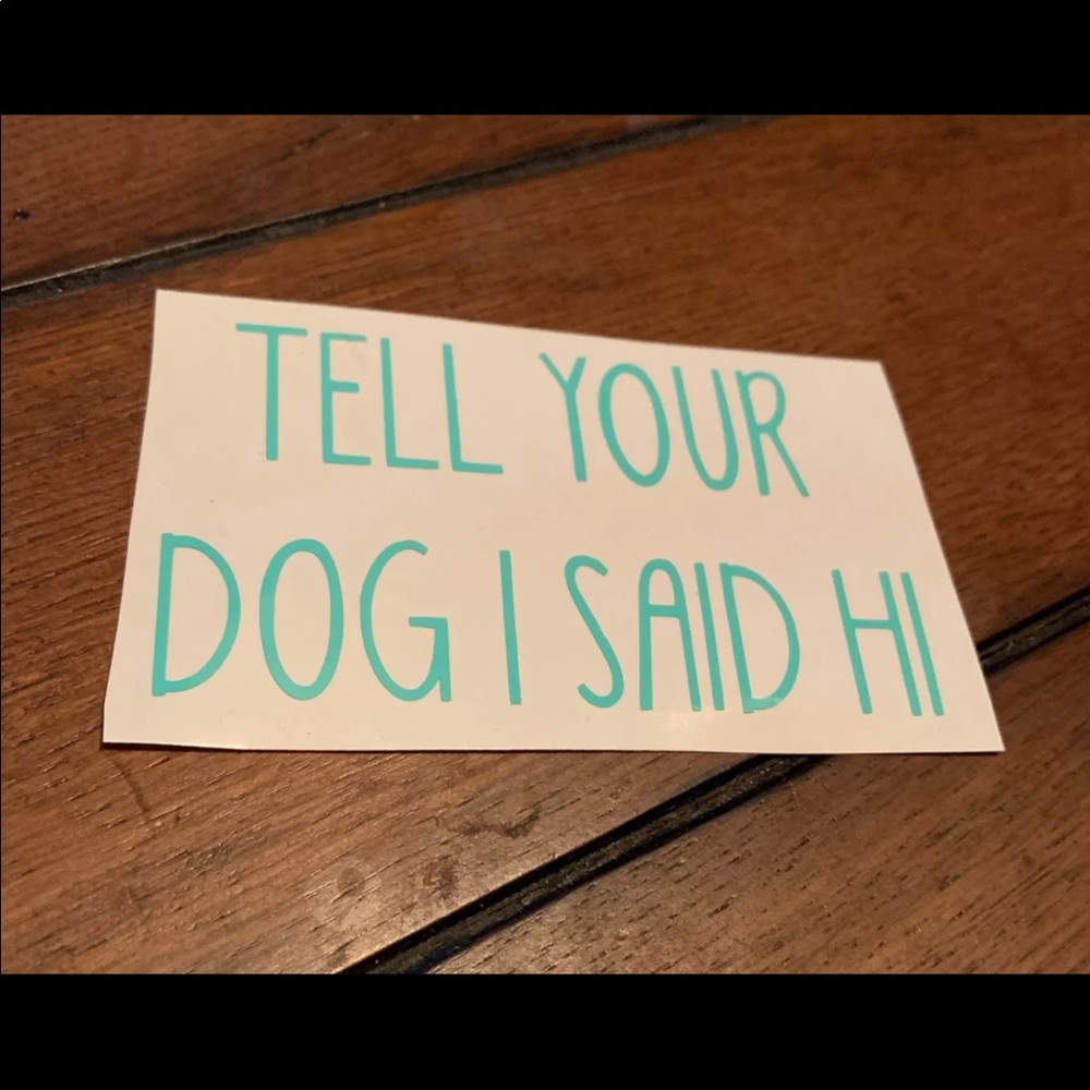 Tell your dog I said hi decal